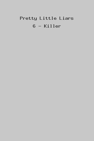 Pretty Little Liars 6 - Killer cover